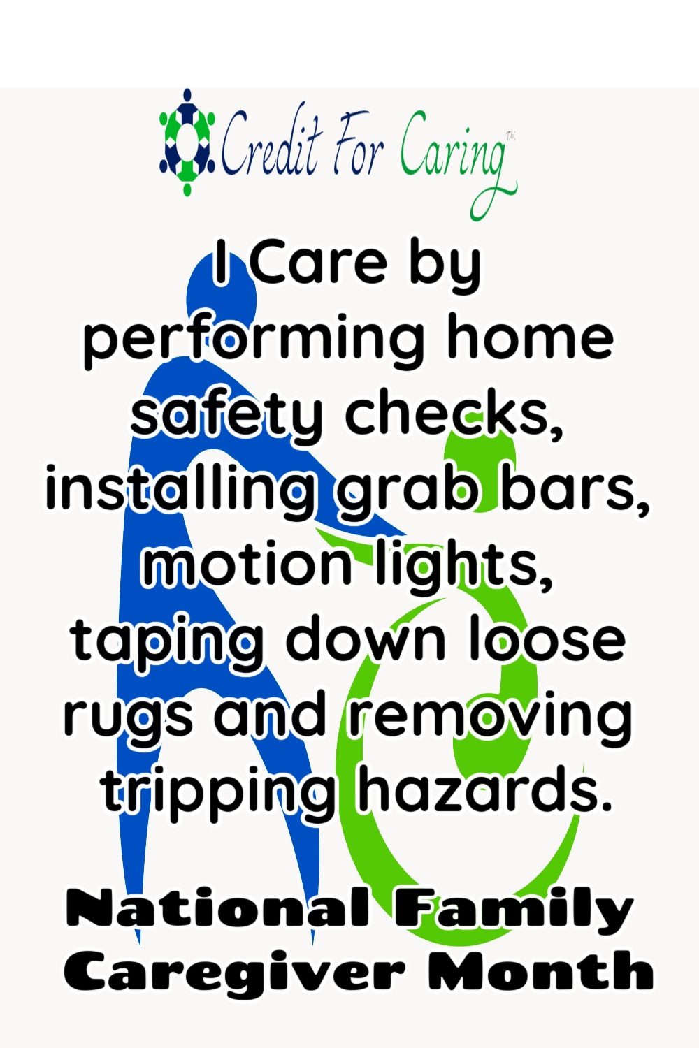 I care by performing home safety checks, installing grab bars, motion lights, taping down loose rugs and removing tripping hazards.