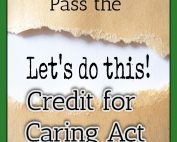 Take Action Today: Call your U.S. Representative and Senators and demand they support the Credit for Caring Act. Caregivers can’t wait!